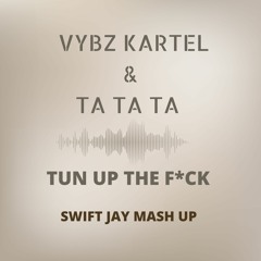 VYbz Kartel - Tun Up The F**K X Ta Ta Ta (Swift Jay )