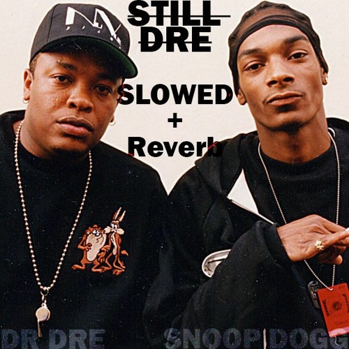Stream Still Dre Slowed + Reverb Snoop Dogg + Dr Dre by TBTunes