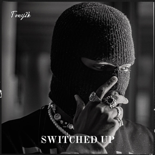 Tony2k “ Switched Up “
