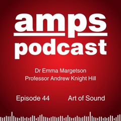 Ep44 - Art of Sound - in conversation with Dr. Emma Margetson and Professor Andrew Knight-Hill