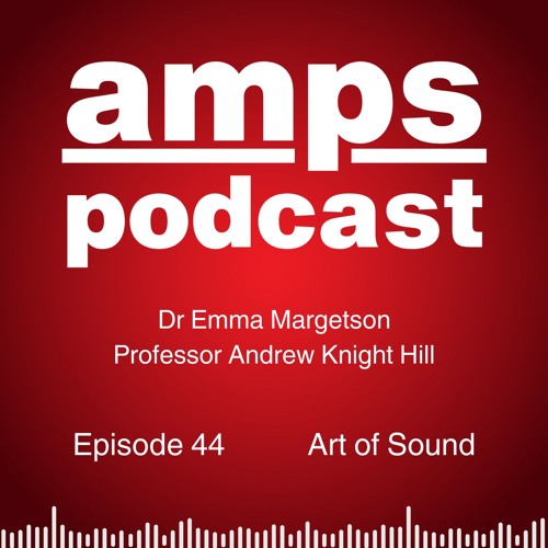 Ep44 - Art of Sound - in conversation with Dr. Emma Margetson and Professor Andrew Knight-Hill