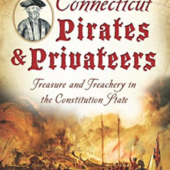 [READ] PDF 📑 Connecticut Pirates & Privateers:: Treasure and Treachery in the Consti
