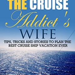 [Free] EBOOK 🖌️ Tips From The Cruise Addict's Wife: Tips and Tricks to Plan the Best