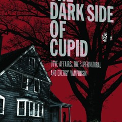 Audiobook⚡ The Dark Side of Cupid: Love Affairs, the Supernatural, and Energy Vampirism