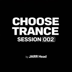 Choose Music Sessions by JARR Head - Choose Trance Session 002