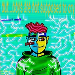 but... boys are not supposed to cry (Prod. Johnny Friend)