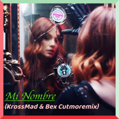 Mi Nombre (KrossMad & Bex Cutmoremix)