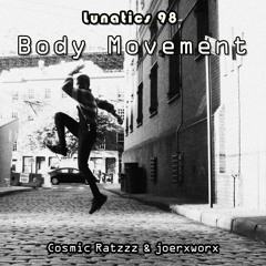 Lunatics 98 / Body Movement / Cosmic Ratzzz & joerxworx