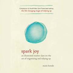 [FREE] KINDLE ✓ Spark Joy: An Illustrated Master Class on the Art of Organizing and T