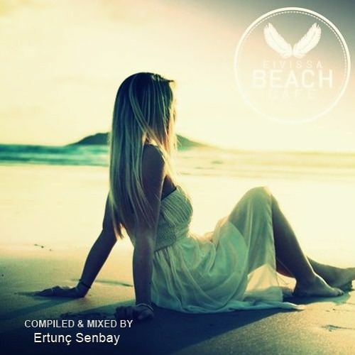 𝗘𝗶𝘃𝗶𝘀𝘀𝗮 𝗕𝗲𝗮𝗰𝗵 𝗖𝗮𝗳𝗲 - VOL 75 - Compiled & mixed by Ertunç Şenbay