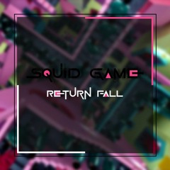 Return Fall - Squid Game (Original Mix) *FREE DOWNLOAD*