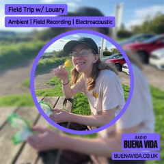 Field Trip w/ Louary - Radio Buena Vida 02.02.24