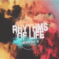 Exodus: Rhythms of Life (Exodus 31:1-18)