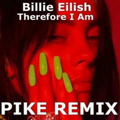 Billie Eilish - Therefore I Am ( PIKE REMIX)