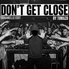 Don't Get Close (TOMAZO "Caramelle" Edit)