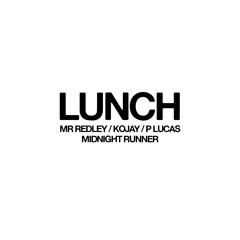 LUNCH 01 w/ Mr Redley, Kojay, P Lucas & Midnight Runner