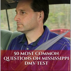 [PDF READ ONLINE] Pass Your Mississippi DMV Test Guaranteed! 50 Real Test Questions! Missi