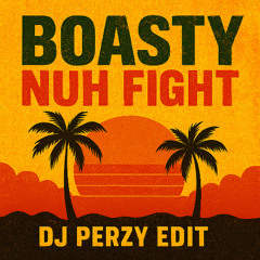 Boasty X Nuh Fight X Mr. Vegas (DJ Perzy Edit BANGER)