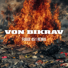 Fugue 451 (Von Bikräv Remix)