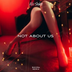 Alis Shuka - Not About Us (Bizzba Remix)