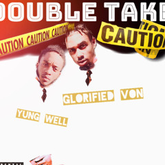 Double Take - Glorifiedvon ft Yung Well