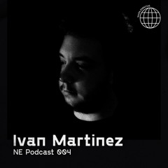 NE PODCAST 004 - Ivan Martinez