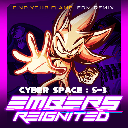 Cyber Space 5-3 - EMBERS REIGNITED (“Find Your Flame” EDM Remix)