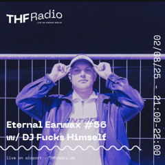 Eternal Earwax #56 w/ DJ Fucks Himself // 02.08.25