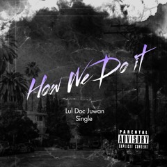 Lul Doc Juwan- How we do It (Single)