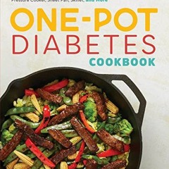 VIEW EBOOK EPUB KINDLE PDF The One-Pot Diabetes Cookbook: Effortless Meals for Your D