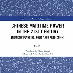 Get EPUB 📦 Chinese Maritime Power in the 21st Century (Cass Series: Naval Policy and