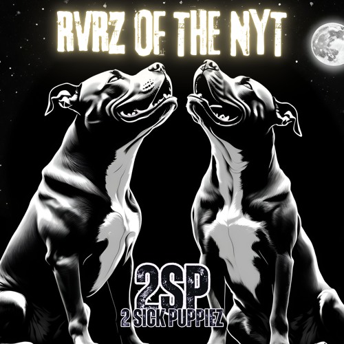 2 Sick Puppiez - RVRZ OF THE NYT
