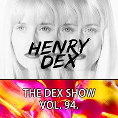 The Dex Show vol.94.