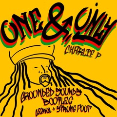 One & Only- Charlie P - Grounded Sounds bootleg Prod. Gerol and Strongfoot