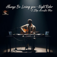 Alway's Be Loving You -  Night Rider's -2 Step Acoustic Mix