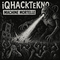 iQHaCkTeKNo - MACHINE MORTELLE
