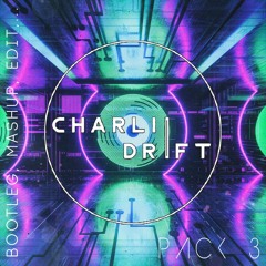 Charlii Drift Pack 3 (Bootleg, Mashup, Edit,...) 2021