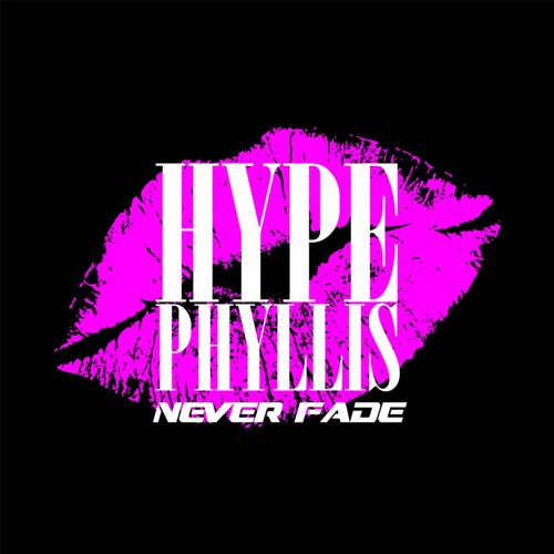 Hype Phyllis - Never Fade