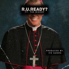 R.U. Ready? (ft. Bishop Zeke)