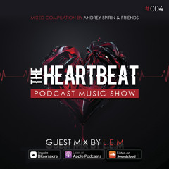 #004 - ANDREY SPIRIN - HEARTBEAT PODCAST MUSIC SHOW [GUEST MIX @L.E.M]