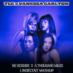 TLC X Vanessa Carlton - No Scrubs X A Thousand Miles (L'Indécent Mashup)