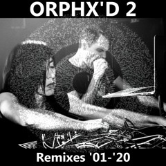 Orphx'd 2 - Remixes 2001 - 2020