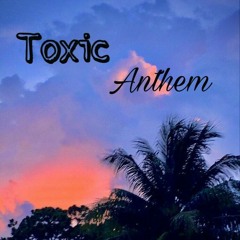 Toxic Anthem(feat. G rod)