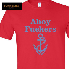 Ahoy Fuckers T-Shirt
