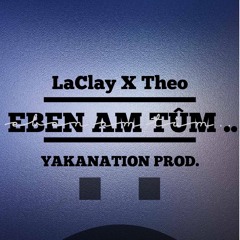 🔥 EBEN AM TÚM 🔥 - LaClay x Theo 2020 (YAKANATION PROD.)
