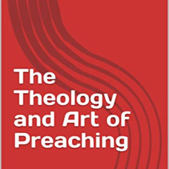 Access KINDLE ✅ The Theology and Art of Preaching by  Richard Bolland KINDLE PDF EBOO