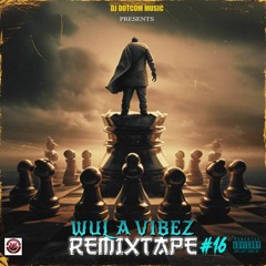 DJ DOTCOM PRESENTS WUL A VIBEZ REMIXTAPE VOL.16 (EXPLICIT)♟️