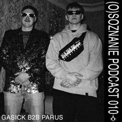 (O)SOZNANIE PODCAST 010 - GASICK B2B PARUS (techno)