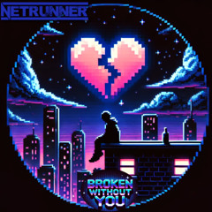 Broken Without You | Preview [Netrunner RnB]