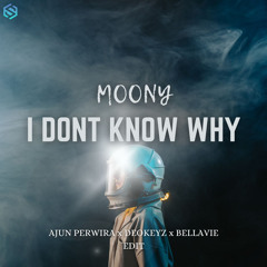 I DON'T KNOW WHY - Moony (Ajun Perwira x Deokeyz x Bellavie EDIT) CLICK DOWNLOAD FOR FULL SONG